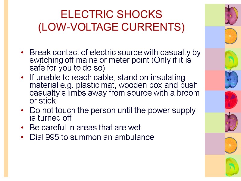 ELECTRIC SHOCKS  (LOW-VOLTAGE CURRENTS) Break contact of electric source with casualty by switching